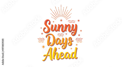 Sunny Days Ahead, Positive Quote, Vector Typography, Colorful Illustration, Motivational Phrase