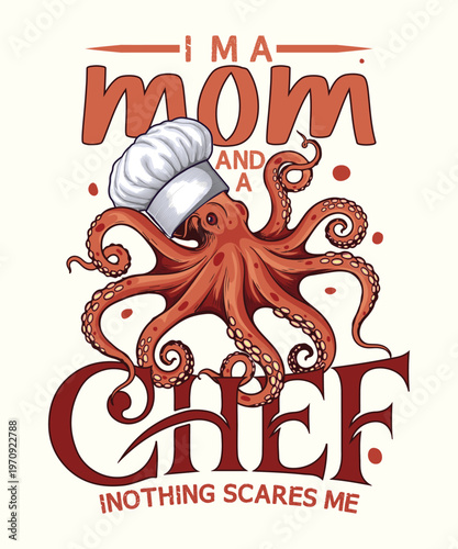 Mom chef octopus illustration, nothing scares me text, creative design.