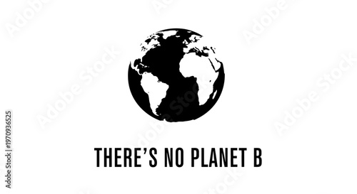 Environmental awareness concept with 'There's No Planet B' text and earth globe icon. Black and white minimalist design for climate change advocacy and earth day.