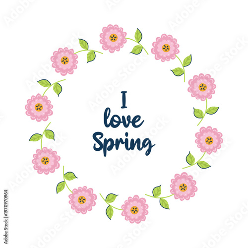 Round floral frame with inscription i love Spring in center. Pink chamomile. Seasonal hand drawn card, poster, web banner. Vector illustration on white background.