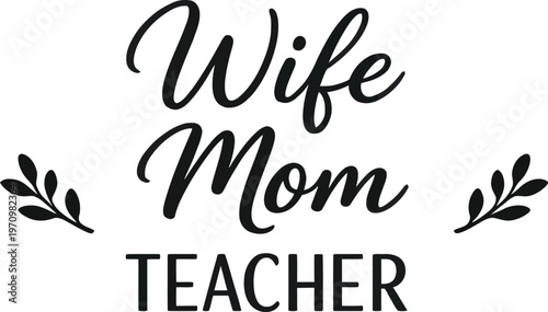 Wife mom teacher typography vector, inspirational quote design, minimalist black white lettering, working mom concept, teacher appreciation design, modern script typography, motivational lifestyle quo