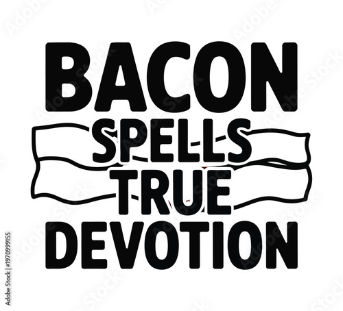A humorous sign that reads bacon spells true devotion