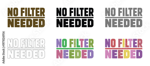 No filter needed phrase in various color combinations.