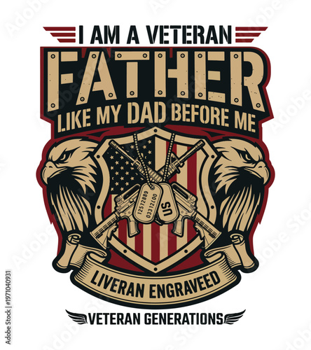 I am a veteran father like my dad before me emblazoned on a shield with eagles guns and military tags representing generations of service Father's day t shirt design