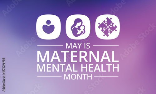 Maternal Mental Health Month observed every year in May, dedicated to raising awareness about perinatal mood and anxiety disorders (PMADs). Vector illustration