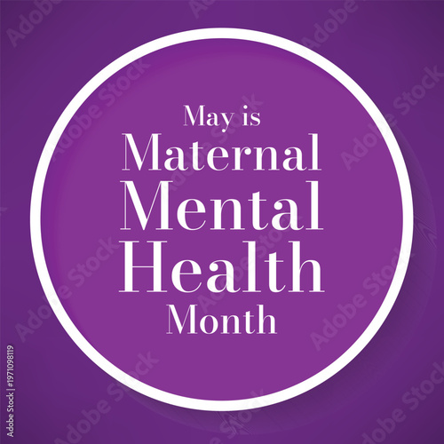 Maternal Mental Health Month observed every year in May, dedicated to raising awareness about perinatal mood and anxiety disorders (PMADs). Vector illustration