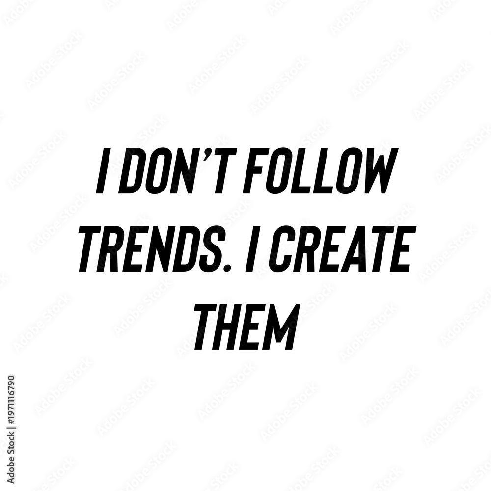 Obraz premium I Don’t Follow Trends I Create Them motivational typography quote minimalist black text on white background