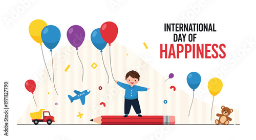 International Day of Happiness concept featuring a joyful boy holding colorful balloons while standing on a giant pencil with toys.