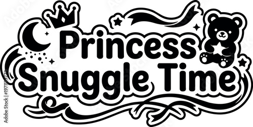 Princess snuggle time text with teddy bear crown stars and moon vector art