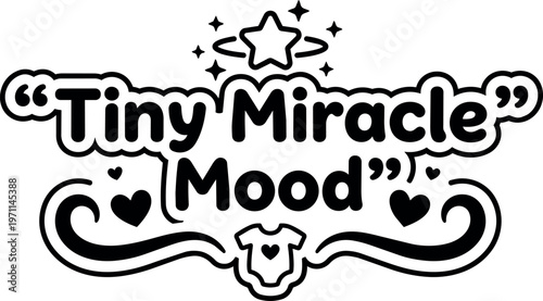 Black and white tiny miracle mood text with hearts stars and baby shirt vector art