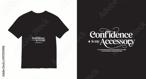 An elegant black t-shirt design featuring the phrase confidence is my accessory with a motivational quote about belief