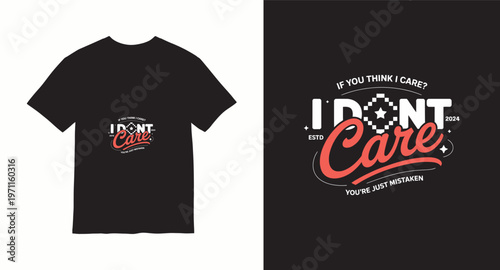 T-shirt design about attitude with text if you think i care i don't care you're just mistaken