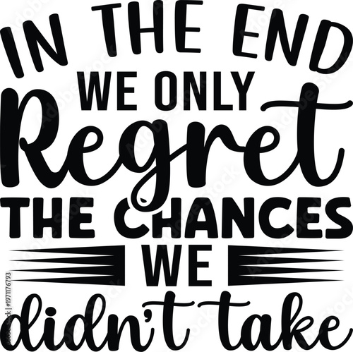 In The End We Only Regret The Chances We Didn't Take SVG, Funny Shirts Design Svg, Cut files for Cricut