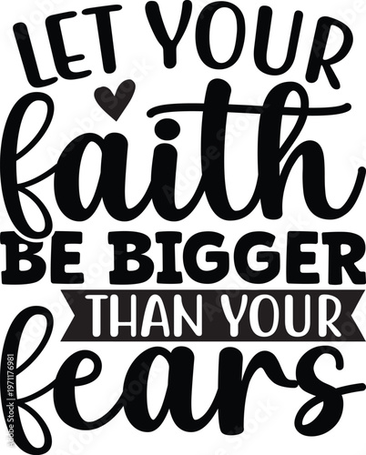 Let Your Faith Be Bigger Than Your Fears SVG, Funny Shirts Design Svg, Cut files for Cricut