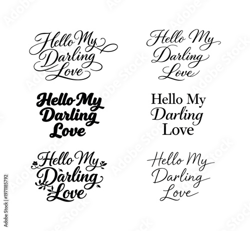 Hello My Darling Love  a collection of six different typographic interpretations of the same phrase, arranged in a  grid on a white background