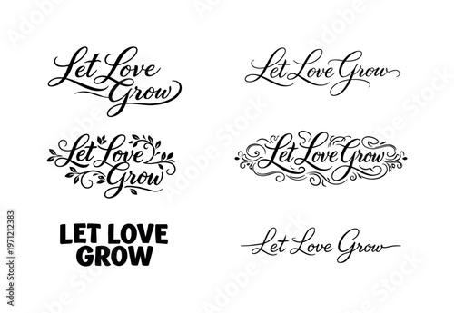 The phrase Let Love Grow presented as a romantic curated collection of six different typographic interpretations of the same heartfelt phrase