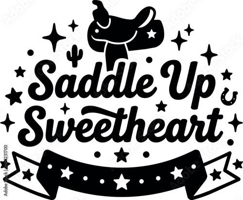 Black and white saddle up sweetheart western text with saddle and stars vector art