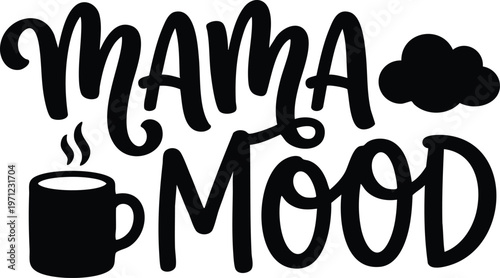 Black and white mama mood lettering with coffee cup and cloud icons