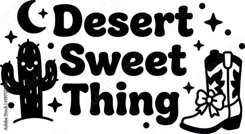 Black and white desert sweet thing text with smiling cactus and cowboy boot vector art