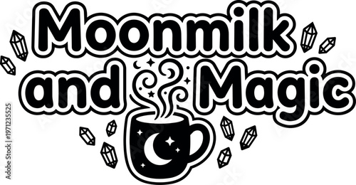 Moonmilk and magic text with steaming cup and crystals black and white vector art
