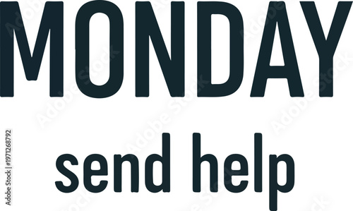 Relatable typographic design capturing the universal Monday morning blues and the desperate plea for support to overcome the weekly grind