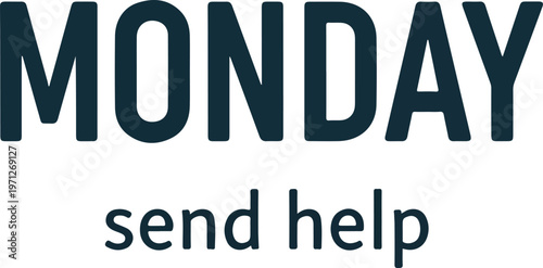 A relatable and humorous graphic expressing the common struggle and universal desire for help to get through the start of the new work week