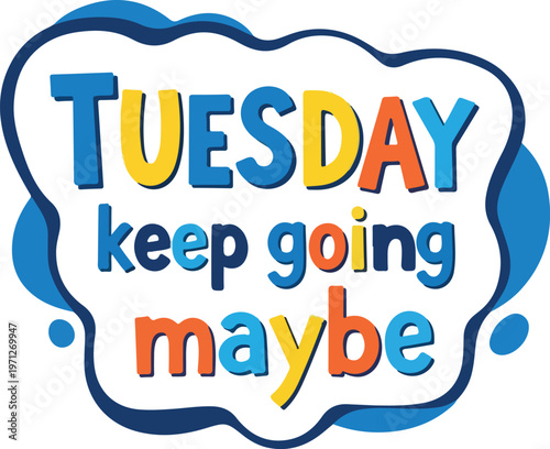 Playful Tuesday 'Keep Going Maybe' quote illustration to brighten your mid-week and inspire resilience