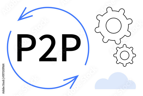 Digital networks, file sharing, collaboration, process automation, infrastructure, decentralized systems. Text P2P with circular arrows, gears and cloud. Peer-to-peer and file sharing system concept