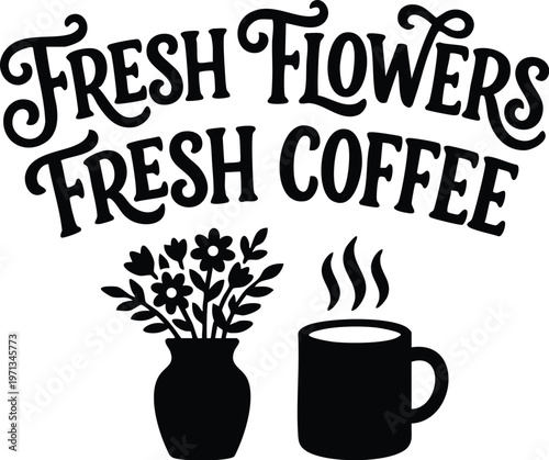 Black and white fresh flowers fresh coffee text with flower vase and steaming mug