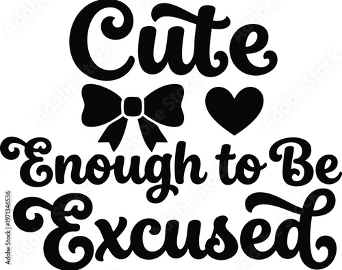 Cute enough to be excused calligraphic script phrase with bow and heart vector art