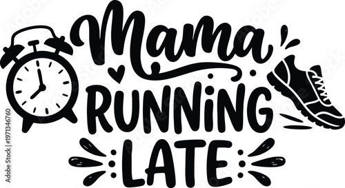 Black and white calligraphic mama running late lettering with alarm clock and sneaker vector art
