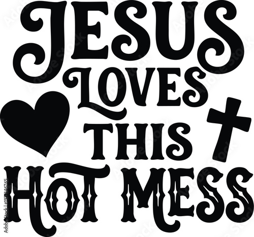 Black calligraphic lettering jesus loves this hot mess with heart and cross