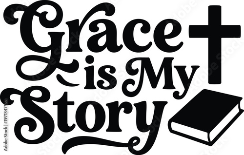 Black and white grace is my story religious lettering with cross and book vector art