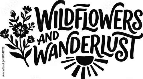 Black and white wildflowers and wanderlust lettering with floral silhouette and sun rays