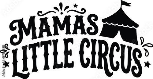 Black serif lettering mamas little circus with circus tent icon