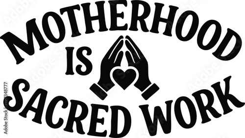 Motherhood is sacred work with praying hands and heart icon black and white vector art