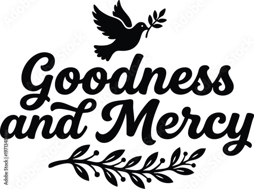 Black and white goodness and mercy script lettering with dove and olive branch vector art