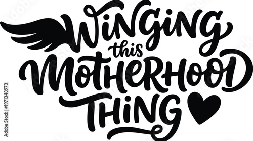 Black winging this motherhood thing script lettering with heart