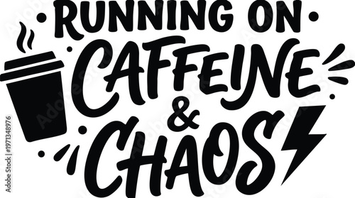 Running on caffeine and chaos bold black lettering with coffee cup and lightning bolt