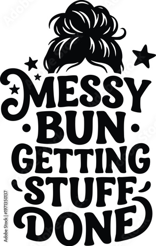 Black and white messy bun getting stuff done quote with star accents vector art