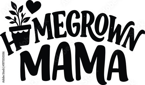 Hand lettering homegrown mama phrase with plant pot and heart icon