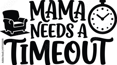 Black and white mama needs a timeout text with chair and clock icons vector art
