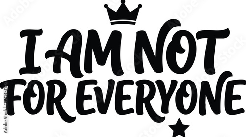 Black script lettering i am not for everyone with crown and star icons