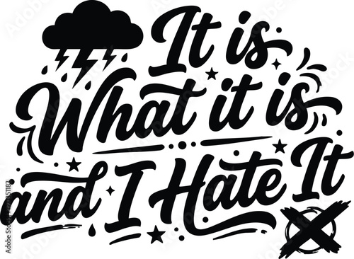 Black and white calligraphic phrase it is what it is and i hate it with thunderstorm cloud