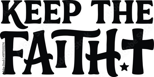 Keep the faith hand lettering phrase with cross symbol in black and white
