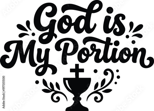 Black and white handwritten god is my portion lettering with chalice decoration