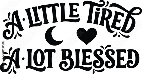 Little tired a lot blessed hand lettering with heart and crescent moon icons