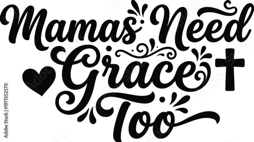 Mamas need grace too calligraphic lettering with heart and cross