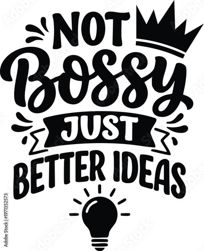 Black and white not bossy just better ideas quote with crown and light bulb