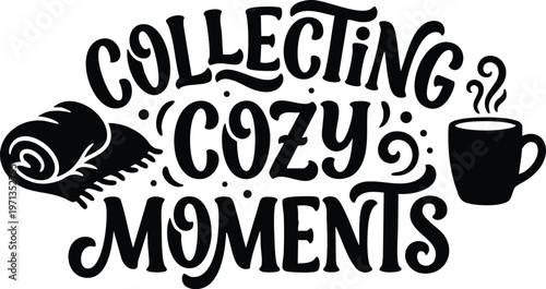 Collecting cozy moments calligraphic lettering with blanket and steaming cup vector art
